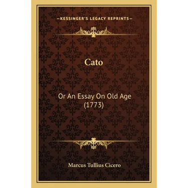 Cato: Or An Essay On Old Age (1773)