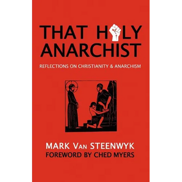 That Holy Anarchist: Reflections on Christianity & Anarchism