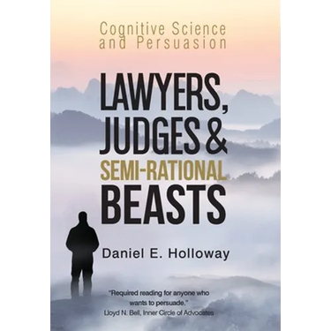 Lawyers, Judges & Semi-Rational Beasts: Cognitive Science and Persuasion