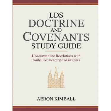 LDS Doctrine and Covenants Study Guide: Understand the Revelations with Daily Commentary and Insights