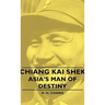 Chiang Kai Shek - Asia's Man of Destiny