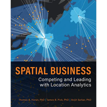 Spatial Business: Competing and Leading with Location Analytics