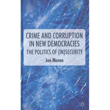 Crime and Corruption in New Democracies: The Politics of (In)Security