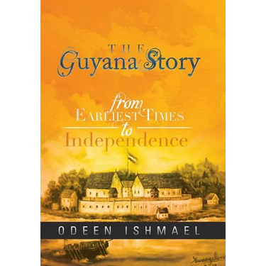 The Guyana Story: From Earliest Times to Independence
