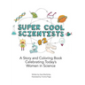 Super Cool Scientists #2: A Story and Coloring Book Celebrating Today's Women in Science