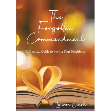 The Forgotten Commandment: A Practical Guide to Loving Your Neighbour
