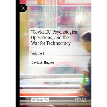 "Covid-19," Psychological Operations, and the War for Technocracy: Volume 1