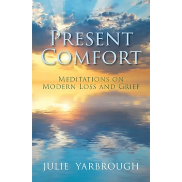 Present Comfort: Meditations on Modern Loss and Grief
