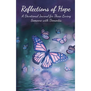 Reflections of Hope: A Devotional Journal for Those Loving Someone with Dementia