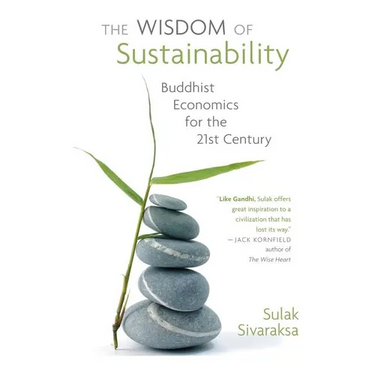 Wisdom of Sustainability: Buddhist Economics for the 21st Century