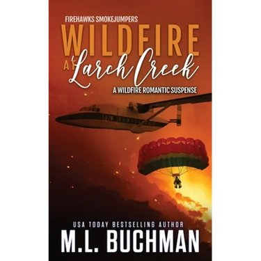 Wildfire at Larch Creek: a wildfire smokejumper romantic suspense