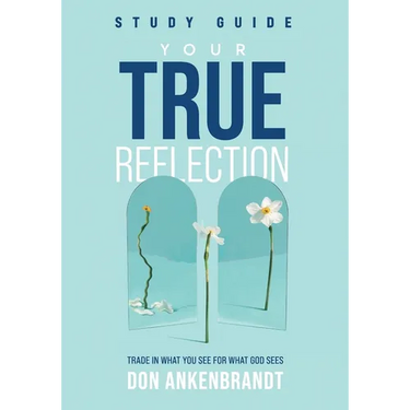 Your True Reflection Study Guide: Trade In What You See For What God Sees