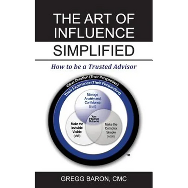 The Art of Influence Simplified: How to Be a Trusted Advisor