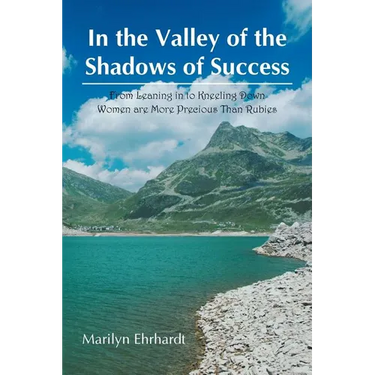In the Valley of the Shadows of Success: From Leaning in to Kneeling down women are more precious than rubies