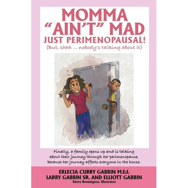 Momma "Ain't" Mad JUST PERIMENOPAUSAL!: (But, shhh ... nobody's talking about it) Finally, a family opens up and is talking about their journey throug