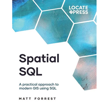 Spatial SQL: A Practical Approach to Modern GIS Using SQL