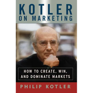 Kotler on Marketing: How to Create, Win, and Dominate Markets