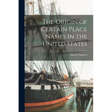 The Origin of Certain Place Names in the United States