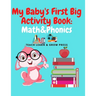My Baby's First Big Activity Book: Math & Phonics: Supplementary work in for Preschool and Kindergarten