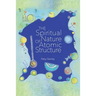 The Spiritual Nature of Atomic Structure