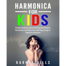Harmonica for Kids: Simple Guide to Learn and Play the Diatonic Harmonica and Have Fun with Easy Songs in Tablature Notation