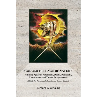 God and the Laws of Nature: Atheistic, Agnostic, Naturalistic, Deistic, Pantheistic, Panentheistic, and Theistic Interpretations. A Guide for Theology
