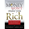 Money Won't Make You Rich: God's Principles for True Wealth, Prosperity, and Success