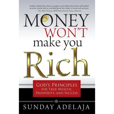 Money Won't Make You Rich: God's Principles for True Wealth, Prosperity, and Success