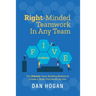 Right-Minded Teamwork in Any Team: The Ultimate Team Building Method to Create a Team That Works as One