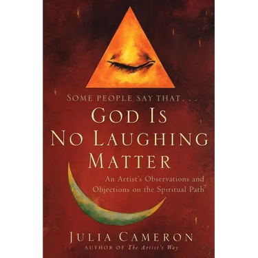 God is No Laughing Matter: An Artist's Observations and Objections on the Spiritual Path