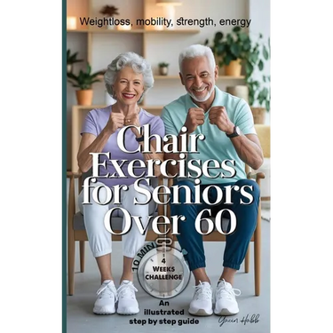 Chair Exercises for Seniors Over 60: A Step-by-Step Illustrated Guide to Chair Exercises for Seniors - Just 10 Minutes a Day for Strength, Posture, an