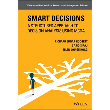 Smart Decisions: A Structured Approach to Decision Analysis Using McDa