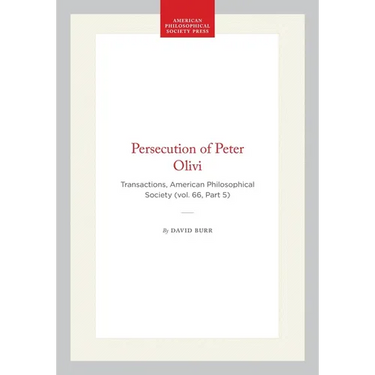 Persecution of Peter Olivi: Transactions, American Philosophical Society (Vol. 66, Part 5)