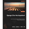 Django 5 for the Impatient - Second Edition: Learn the core concepts of Django to develop Python web applications
