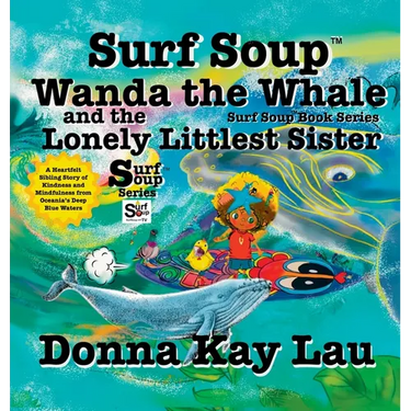 Surf Soup Wanda the Whale and the Lonely Littlest Sister: A Heartfelt Sibling Story of Kindness and Mindfulness from Oceania's Deep Blue Waters