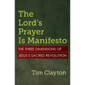 The Lord's Prayer Is Manifesto: The Three Dimensions of Jesus's Sacred Revolution