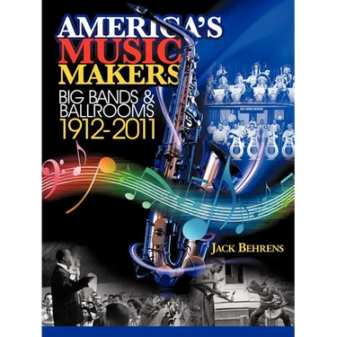 America's Music Makers: Big Bands & Ballrooms 1912-2011