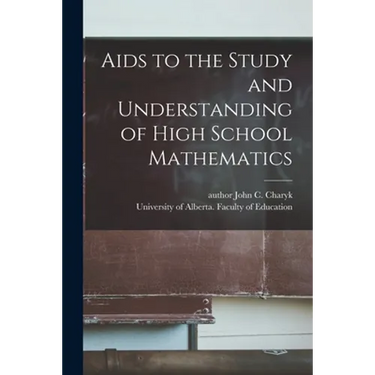 Aids to the Study and Understanding of High School Mathematics