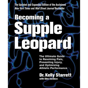 Becoming a Supple Leopard, 2nd Edition: The Ultimate Guide to Resolving Pain, Preventing Injury, and Optimizing Athletic Performance