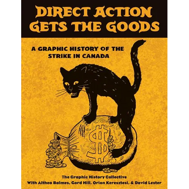 Direct Action Gets the Goods: A Graphic History of the Strike in Canada