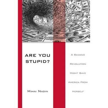 Are You Stupid?: A Second Revolution Might Save America From Herself
