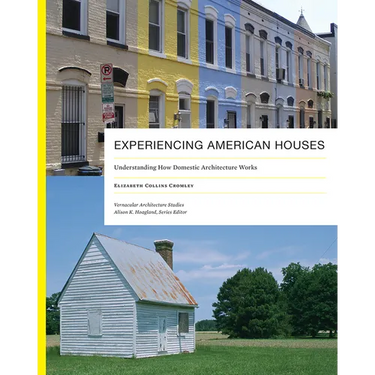 Experiencing American Houses: Understanding How Domestic Architecture Works