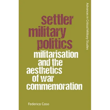 Settler Military Politics: Militarisation and the Aesthetics of War Commemoration