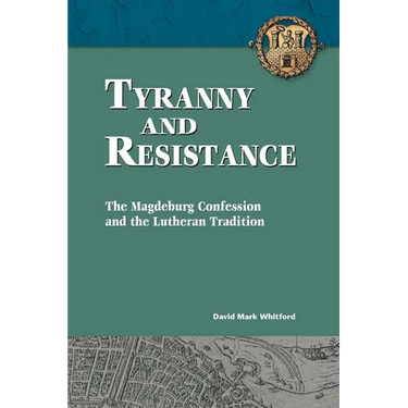 Tyranny and Resistance: The Magdeburg Confession and the Lutheran Tradition