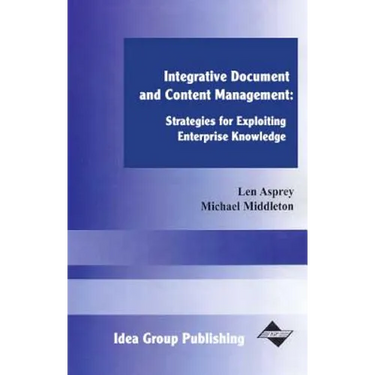 Integrative Document and Content Management: Strategies for Exploiting Enterprise Knowledge