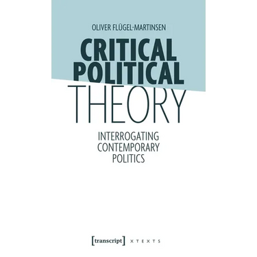 Critical Political Theory: Interrogating Contemporary Politics