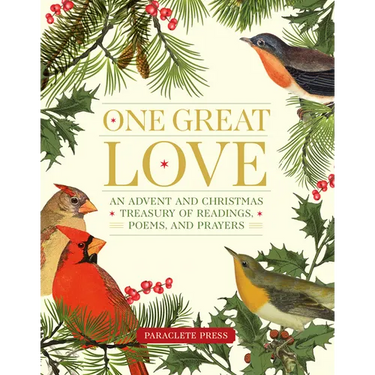 One Great Love: An Advent and Christmas Treasury of Readings, Poems, and Prayers