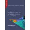 Intercultural Theology, Volume Three: A Theology of Interreligious Relations