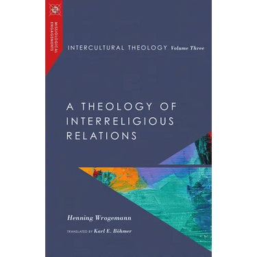 Intercultural Theology, Volume Three: A Theology of Interreligious Relations