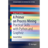 A Primer on Process Mining: Practical Skills with Python and Graphviz